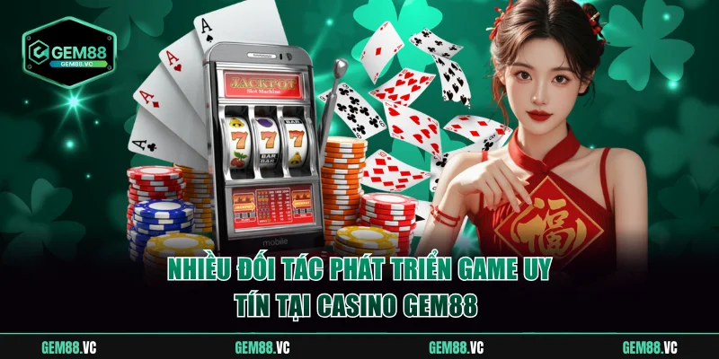 Nhiều đối tác phát triển game uy tín tại Casino GEM88 