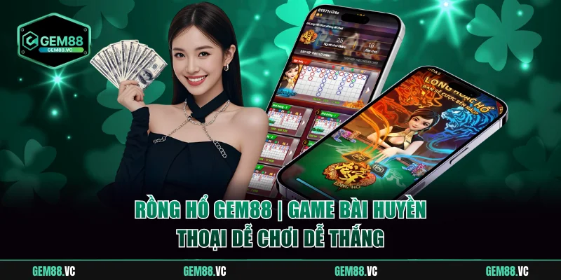 Rồng Hổ GEM88