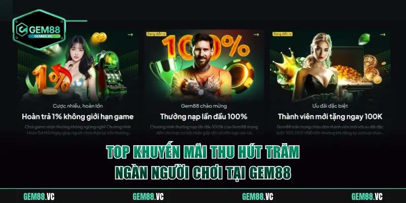 Top khuyến mãi thu hút trăm ngàn người chơi tại Gem88